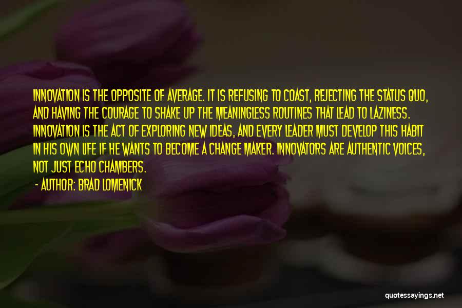 Brad Lomenick Quotes: Innovation Is The Opposite Of Average. It Is Refusing To Coast, Rejecting The Status Quo, And Having The Courage To