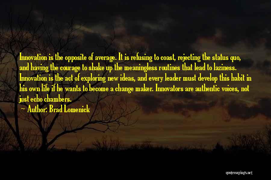 Brad Lomenick Quotes: Innovation Is The Opposite Of Average. It Is Refusing To Coast, Rejecting The Status Quo, And Having The Courage To