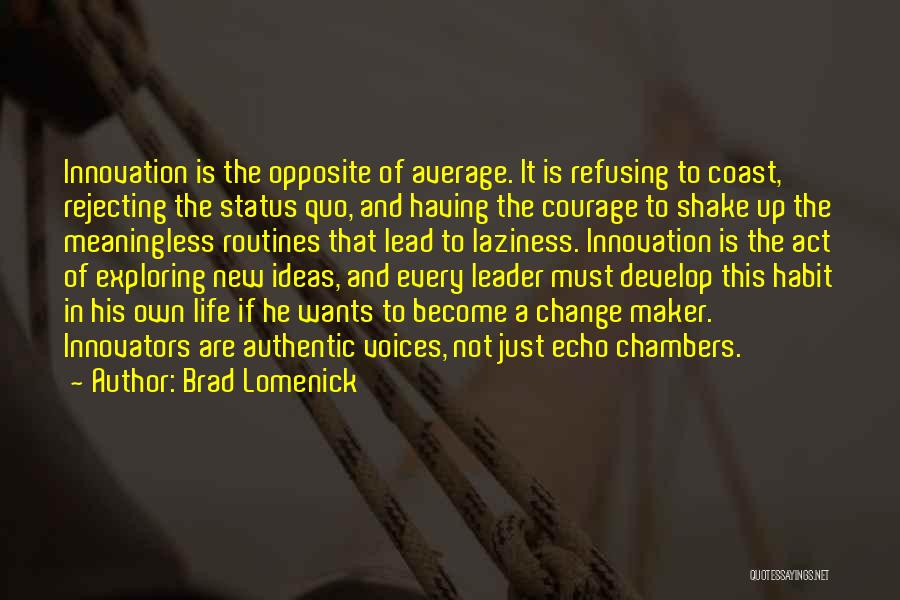 Brad Lomenick Quotes: Innovation Is The Opposite Of Average. It Is Refusing To Coast, Rejecting The Status Quo, And Having The Courage To