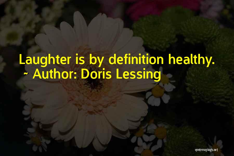 Doris Lessing Quotes: Laughter Is By Definition Healthy.