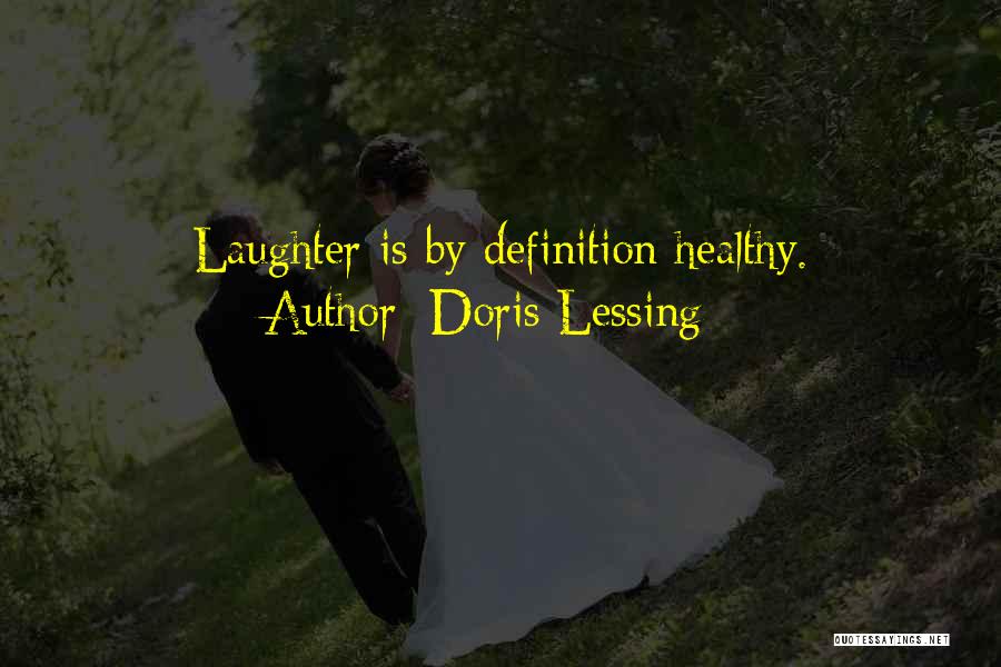Doris Lessing Quotes: Laughter Is By Definition Healthy.