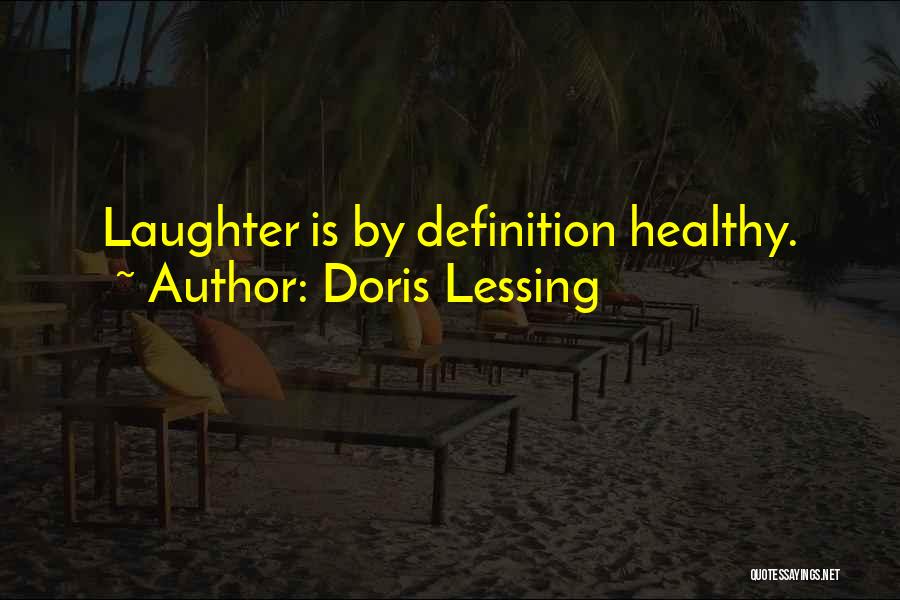 Doris Lessing Quotes: Laughter Is By Definition Healthy.