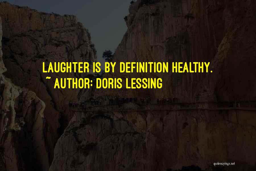 Doris Lessing Quotes: Laughter Is By Definition Healthy.