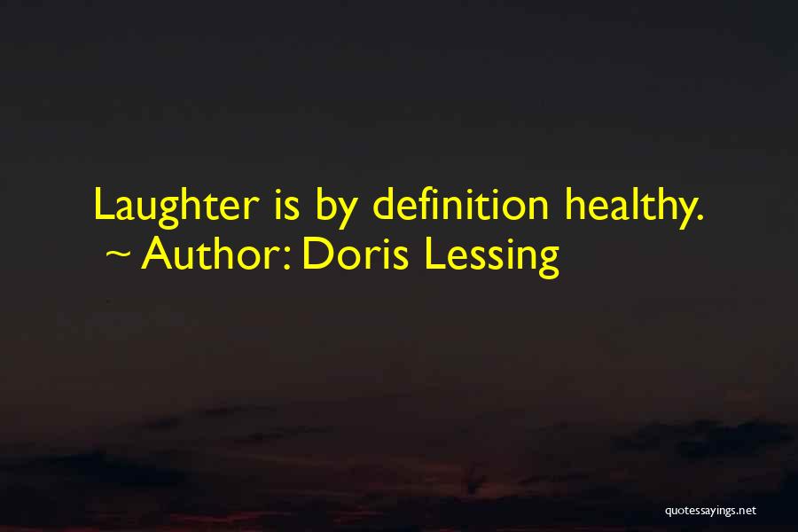 Doris Lessing Quotes: Laughter Is By Definition Healthy.