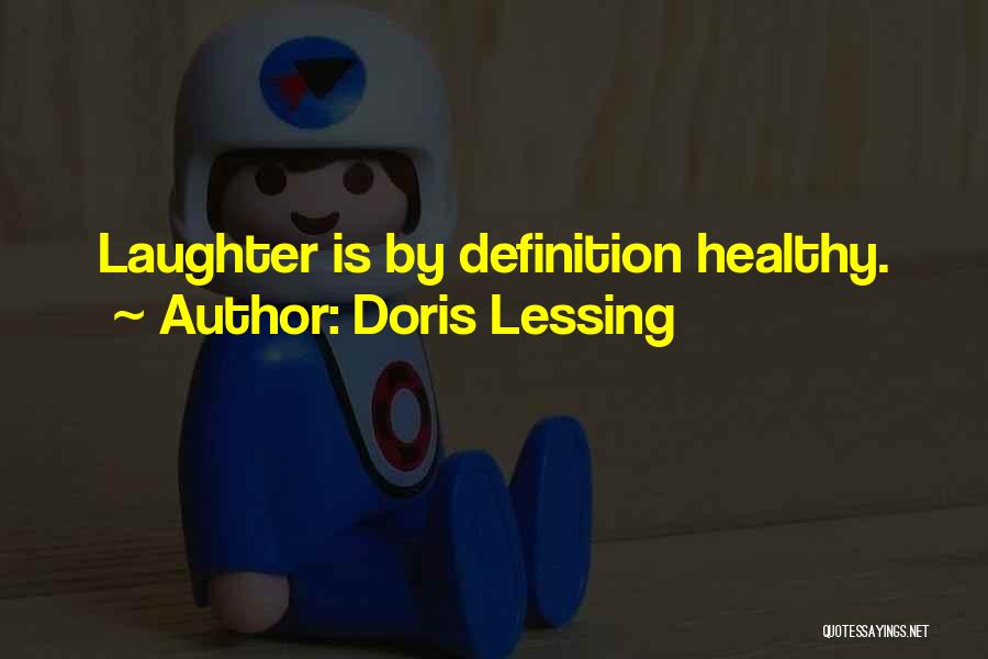 Doris Lessing Quotes: Laughter Is By Definition Healthy.