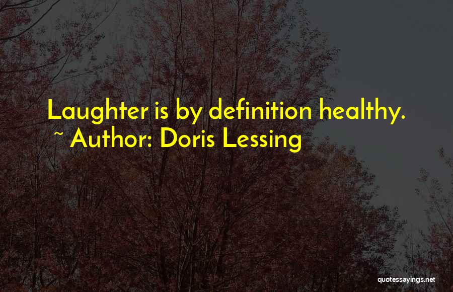 Doris Lessing Quotes: Laughter Is By Definition Healthy.