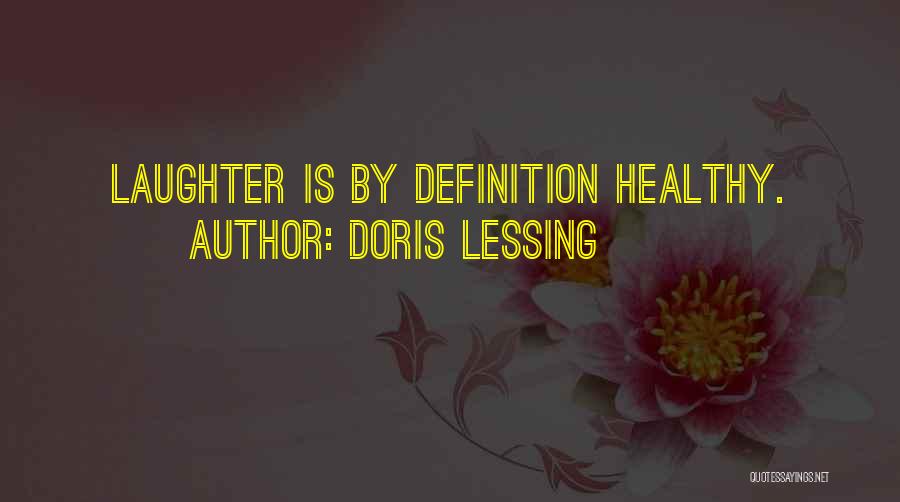 Doris Lessing Quotes: Laughter Is By Definition Healthy.