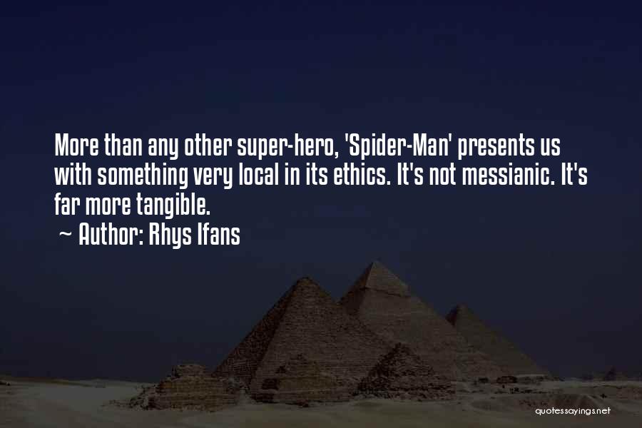 Rhys Ifans Quotes: More Than Any Other Super-hero, 'spider-man' Presents Us With Something Very Local In Its Ethics. It's Not Messianic. It's Far