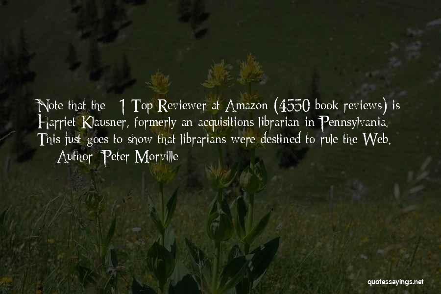 Peter Morville Quotes: Note That The #1 Top Reviewer At Amazon (4550 Book Reviews) Is Harriet Klausner, Formerly An Acquisitions Librarian In Pennsylvania.