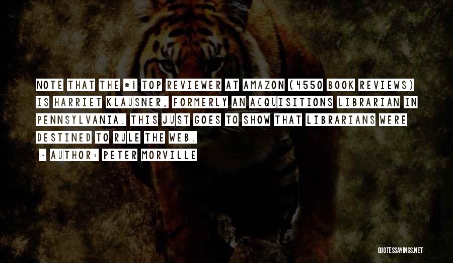 Peter Morville Quotes: Note That The #1 Top Reviewer At Amazon (4550 Book Reviews) Is Harriet Klausner, Formerly An Acquisitions Librarian In Pennsylvania.