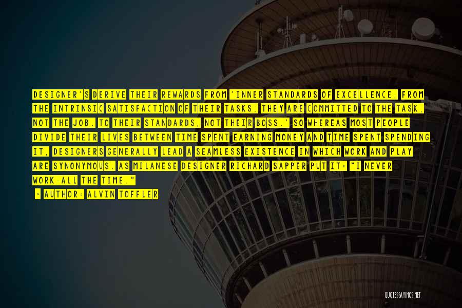 Alvin Toffler Quotes: Designer's Derive Their Rewards From 'inner Standards Of Excellence, From The Intrinsic Satisfaction Of Their Tasks. They Are Committed To
