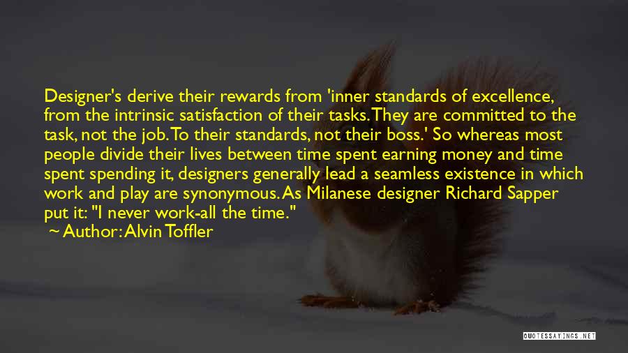 Alvin Toffler Quotes: Designer's Derive Their Rewards From 'inner Standards Of Excellence, From The Intrinsic Satisfaction Of Their Tasks. They Are Committed To