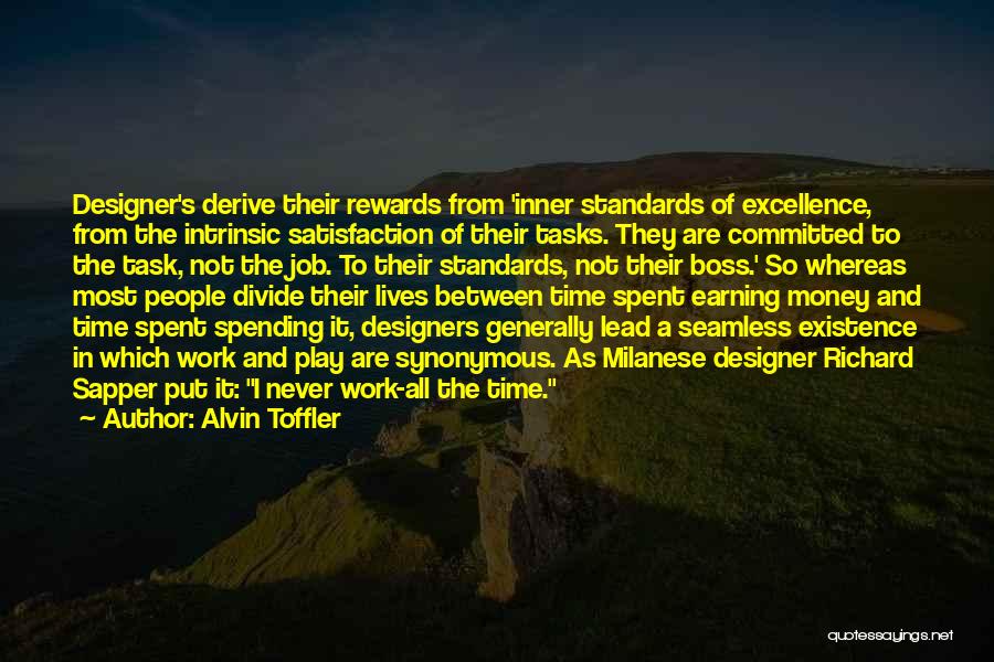 Alvin Toffler Quotes: Designer's Derive Their Rewards From 'inner Standards Of Excellence, From The Intrinsic Satisfaction Of Their Tasks. They Are Committed To
