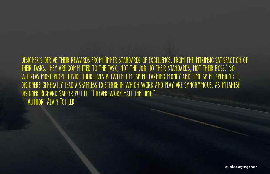 Alvin Toffler Quotes: Designer's Derive Their Rewards From 'inner Standards Of Excellence, From The Intrinsic Satisfaction Of Their Tasks. They Are Committed To
