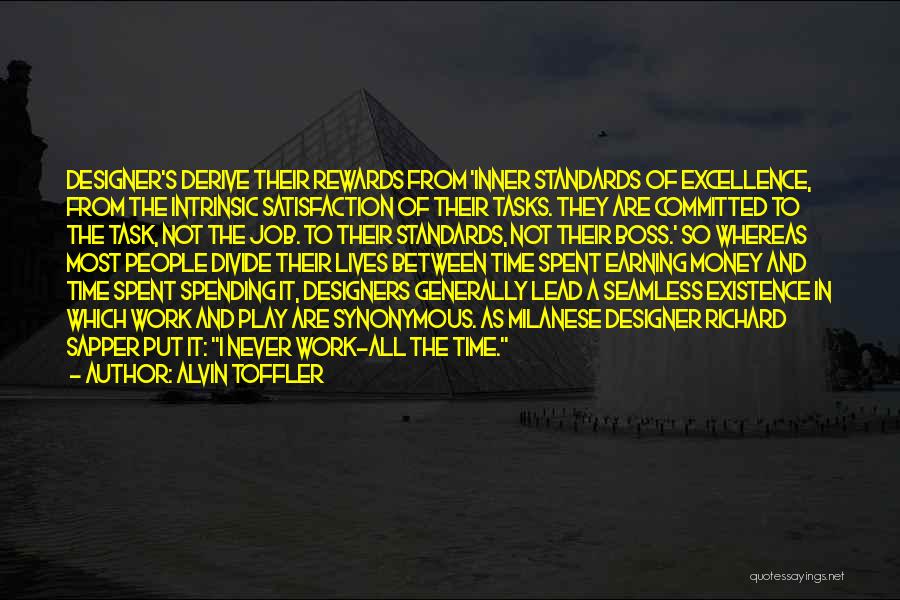 Alvin Toffler Quotes: Designer's Derive Their Rewards From 'inner Standards Of Excellence, From The Intrinsic Satisfaction Of Their Tasks. They Are Committed To