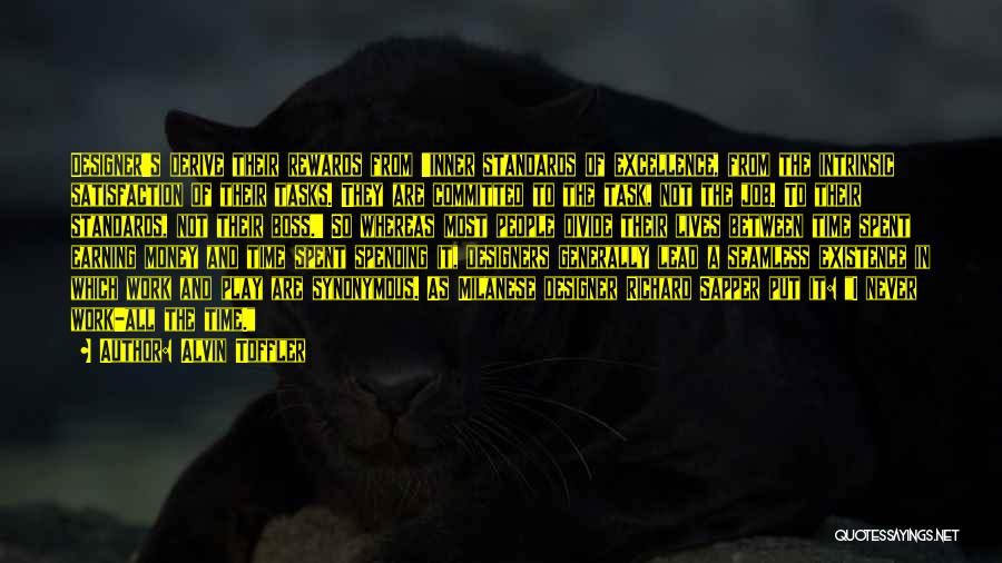 Alvin Toffler Quotes: Designer's Derive Their Rewards From 'inner Standards Of Excellence, From The Intrinsic Satisfaction Of Their Tasks. They Are Committed To