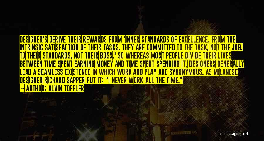 Alvin Toffler Quotes: Designer's Derive Their Rewards From 'inner Standards Of Excellence, From The Intrinsic Satisfaction Of Their Tasks. They Are Committed To