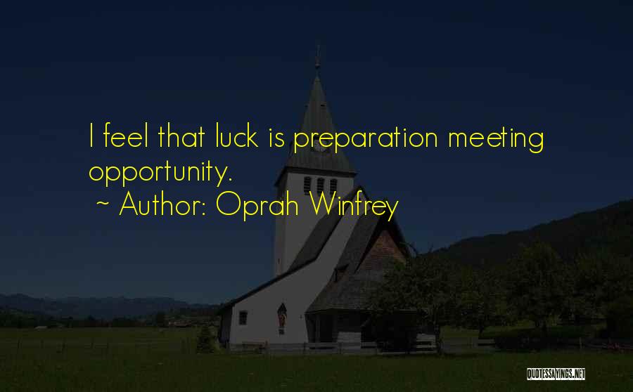 Oprah Winfrey Quotes: I Feel That Luck Is Preparation Meeting Opportunity.
