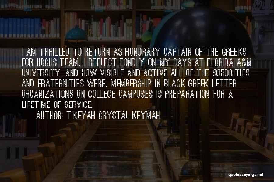 T'Keyah Crystal Keymah Quotes: I Am Thrilled To Return As Honorary Captain Of The Greeks For Hbcus Team. I Reflect Fondly On My Days