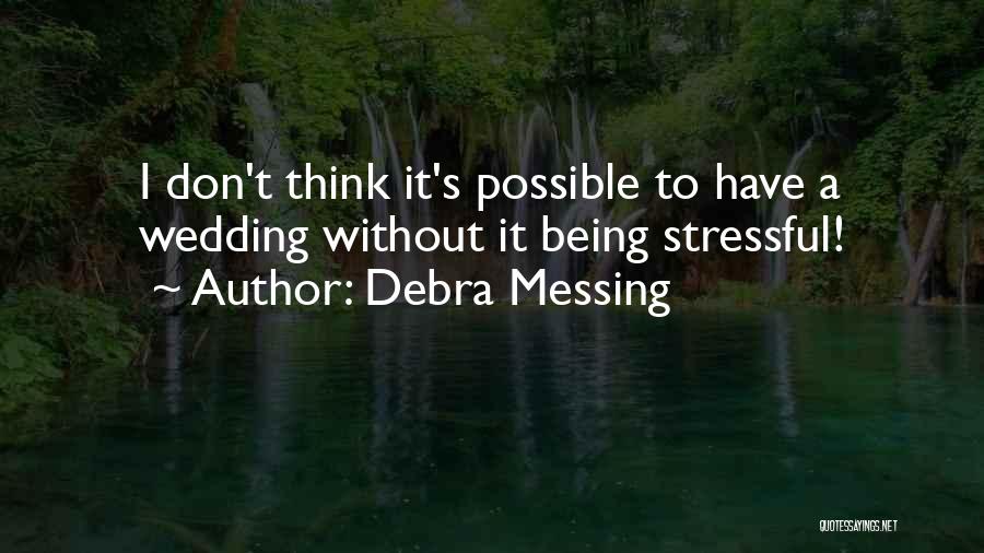 Debra Messing Quotes: I Don't Think It's Possible To Have A Wedding Without It Being Stressful!