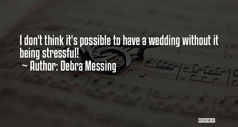 Debra Messing Quotes: I Don't Think It's Possible To Have A Wedding Without It Being Stressful!