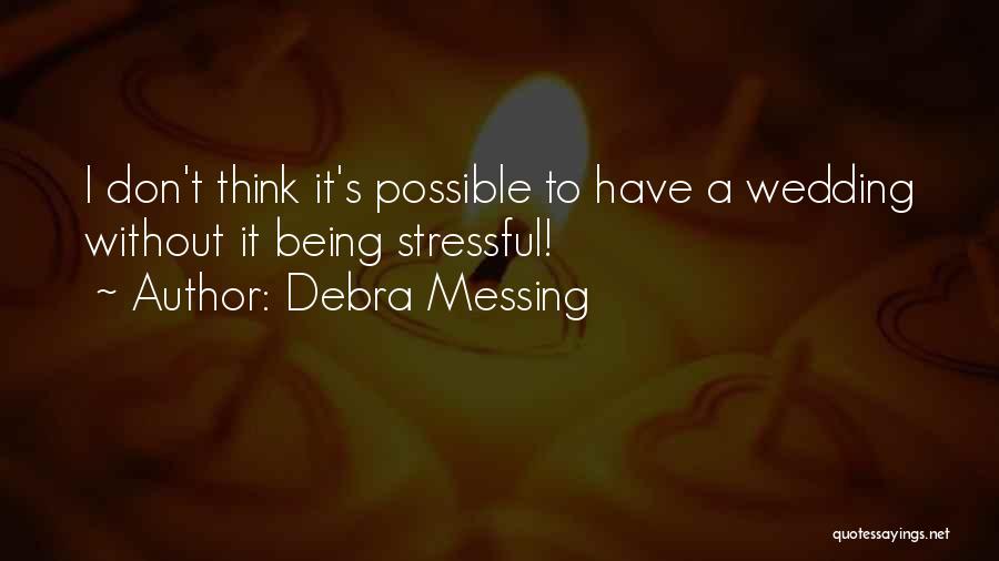Debra Messing Quotes: I Don't Think It's Possible To Have A Wedding Without It Being Stressful!
