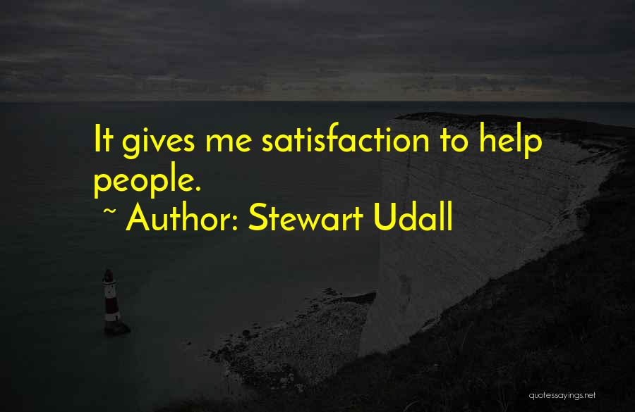 Stewart Udall Quotes: It Gives Me Satisfaction To Help People.