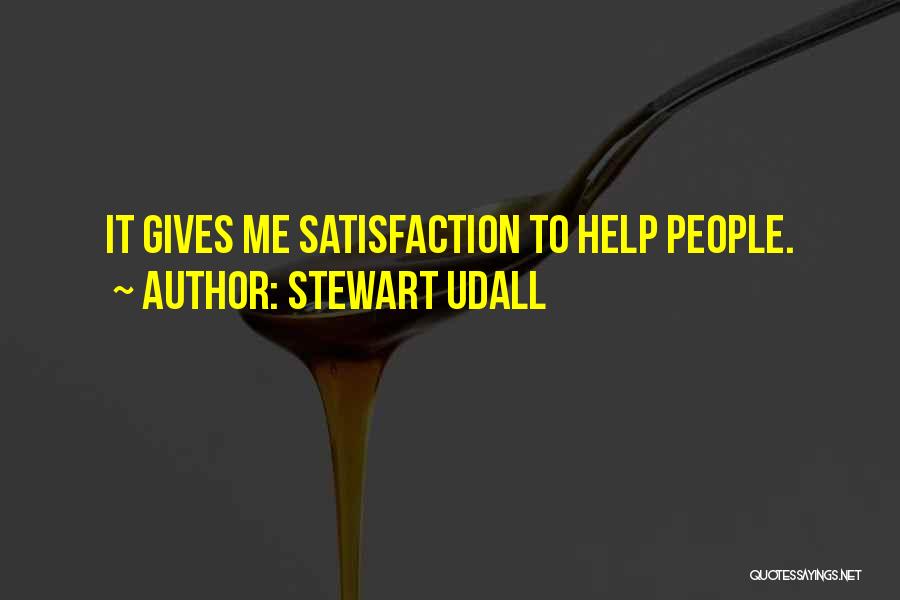 Stewart Udall Quotes: It Gives Me Satisfaction To Help People.