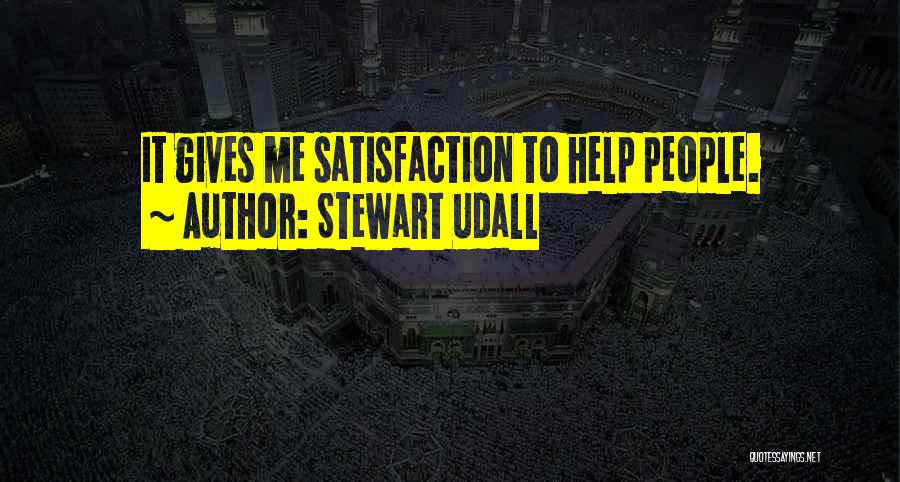 Stewart Udall Quotes: It Gives Me Satisfaction To Help People.