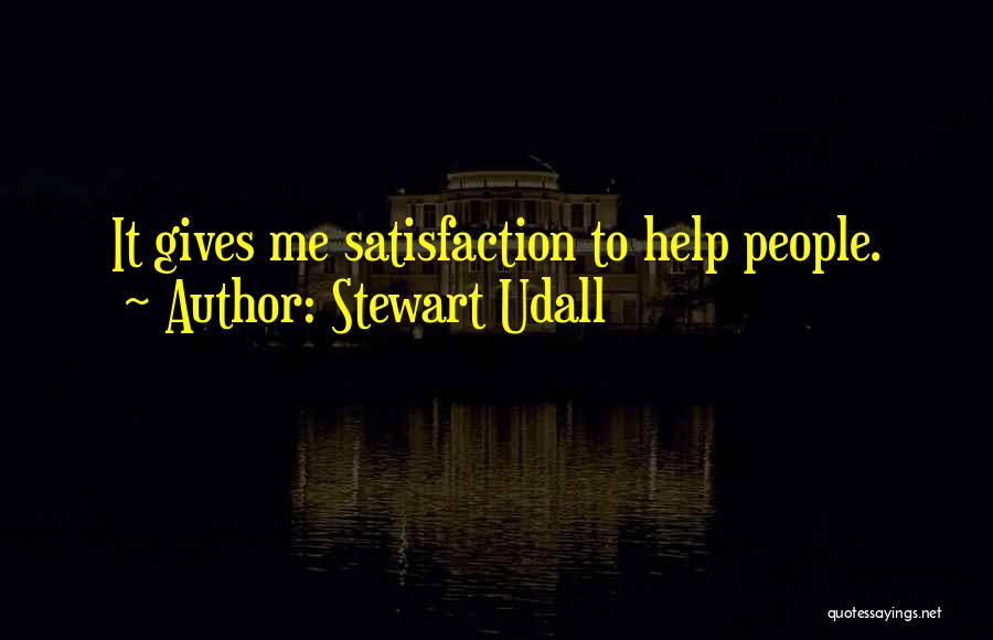Stewart Udall Quotes: It Gives Me Satisfaction To Help People.