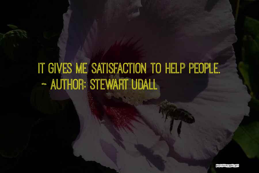 Stewart Udall Quotes: It Gives Me Satisfaction To Help People.