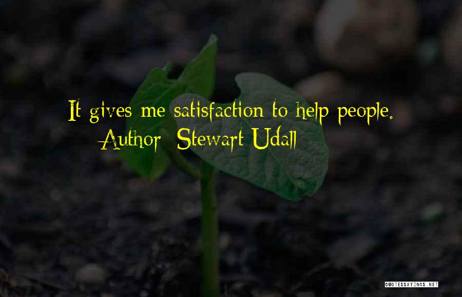Stewart Udall Quotes: It Gives Me Satisfaction To Help People.