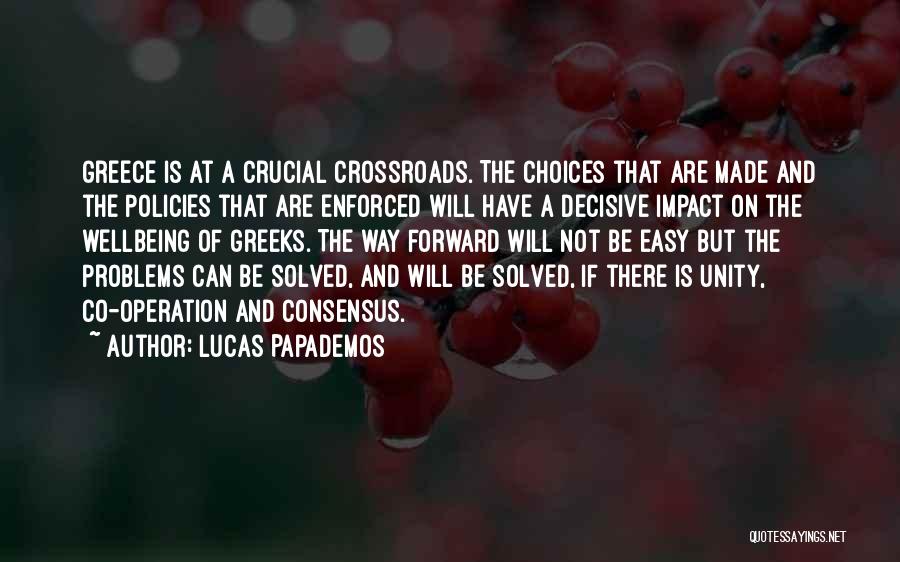 Lucas Papademos Quotes: Greece Is At A Crucial Crossroads. The Choices That Are Made And The Policies That Are Enforced Will Have A