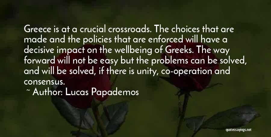 Lucas Papademos Quotes: Greece Is At A Crucial Crossroads. The Choices That Are Made And The Policies That Are Enforced Will Have A