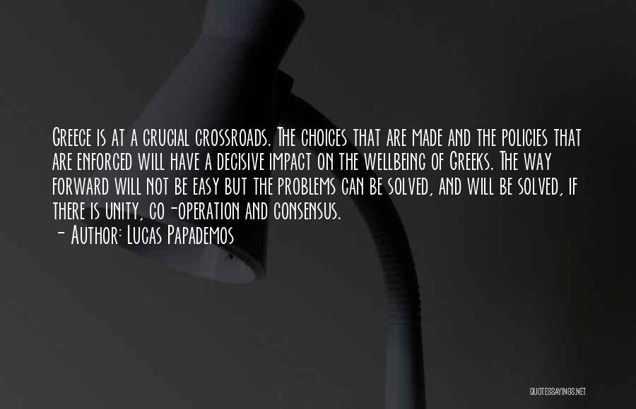 Lucas Papademos Quotes: Greece Is At A Crucial Crossroads. The Choices That Are Made And The Policies That Are Enforced Will Have A