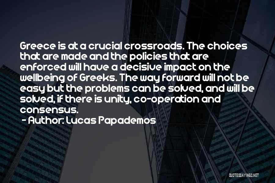 Lucas Papademos Quotes: Greece Is At A Crucial Crossroads. The Choices That Are Made And The Policies That Are Enforced Will Have A