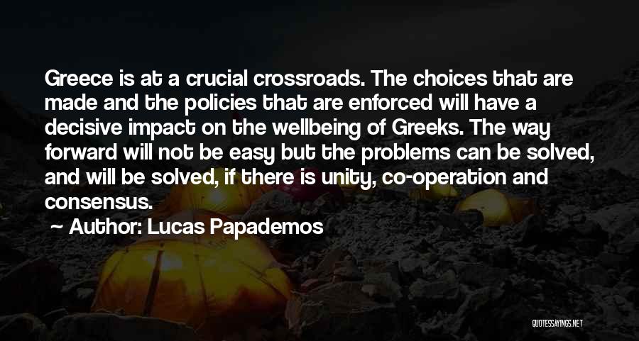 Lucas Papademos Quotes: Greece Is At A Crucial Crossroads. The Choices That Are Made And The Policies That Are Enforced Will Have A
