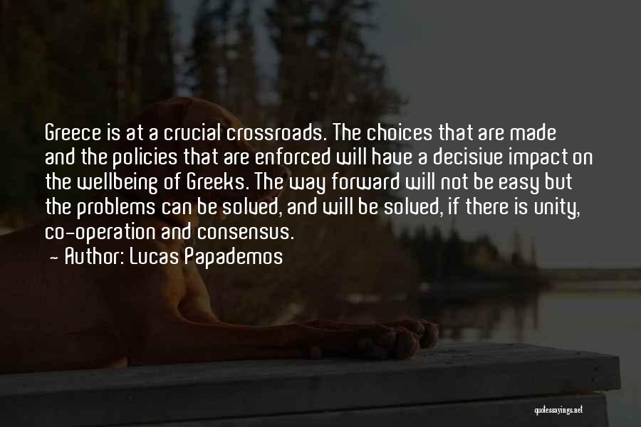 Lucas Papademos Quotes: Greece Is At A Crucial Crossroads. The Choices That Are Made And The Policies That Are Enforced Will Have A