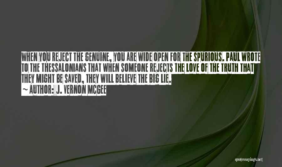 J. Vernon McGee Quotes: When You Reject The Genuine, You Are Wide Open For The Spurious. Paul Wrote To The Thessalonians That When Someone