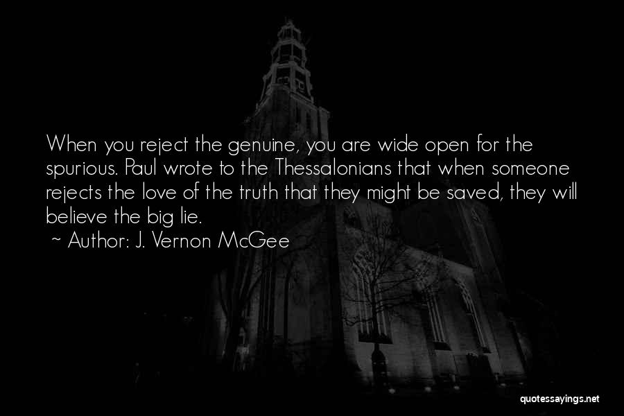 J. Vernon McGee Quotes: When You Reject The Genuine, You Are Wide Open For The Spurious. Paul Wrote To The Thessalonians That When Someone