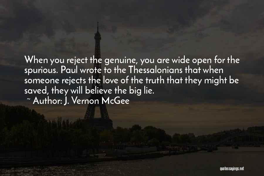 J. Vernon McGee Quotes: When You Reject The Genuine, You Are Wide Open For The Spurious. Paul Wrote To The Thessalonians That When Someone