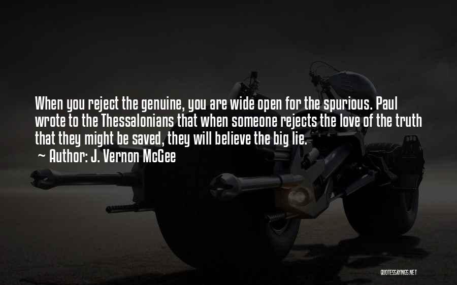 J. Vernon McGee Quotes: When You Reject The Genuine, You Are Wide Open For The Spurious. Paul Wrote To The Thessalonians That When Someone
