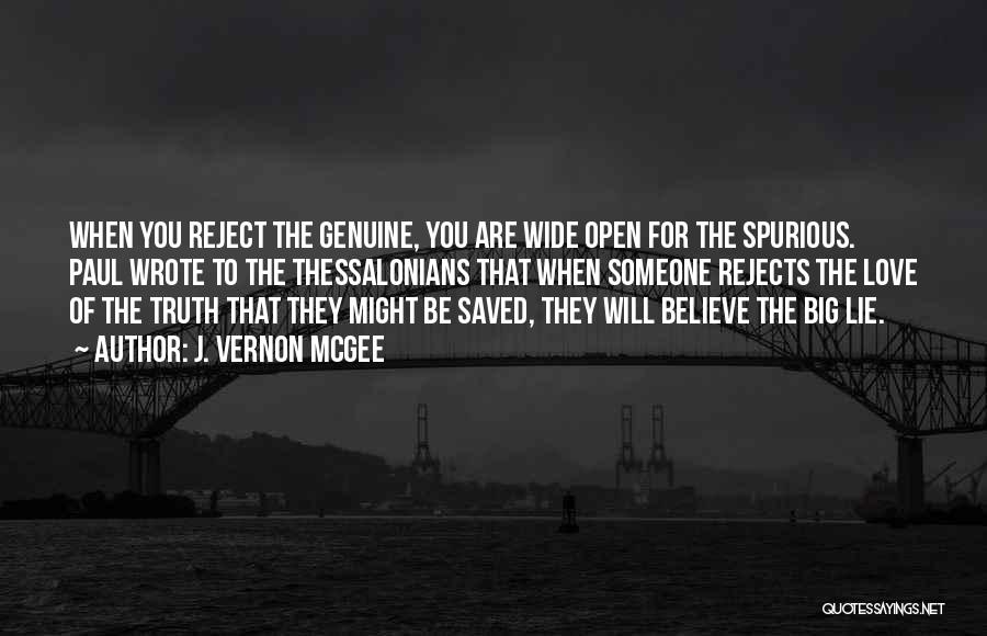 J. Vernon McGee Quotes: When You Reject The Genuine, You Are Wide Open For The Spurious. Paul Wrote To The Thessalonians That When Someone