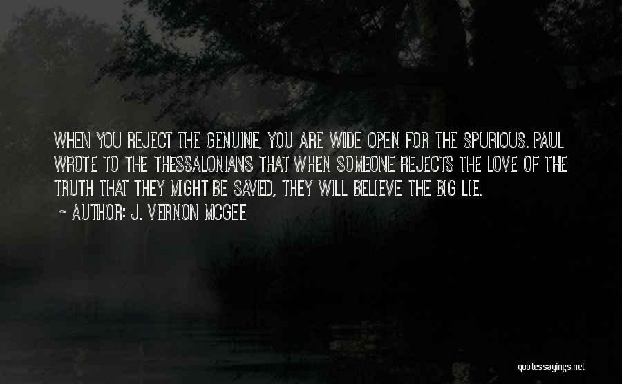 J. Vernon McGee Quotes: When You Reject The Genuine, You Are Wide Open For The Spurious. Paul Wrote To The Thessalonians That When Someone