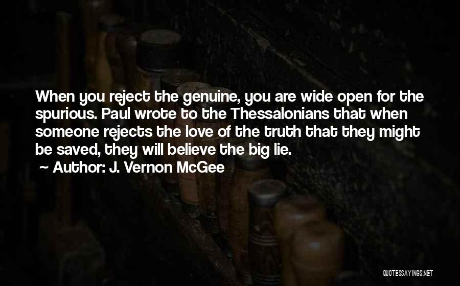 J. Vernon McGee Quotes: When You Reject The Genuine, You Are Wide Open For The Spurious. Paul Wrote To The Thessalonians That When Someone