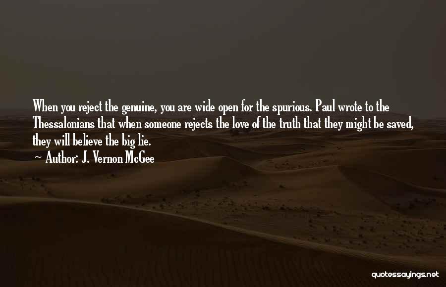 J. Vernon McGee Quotes: When You Reject The Genuine, You Are Wide Open For The Spurious. Paul Wrote To The Thessalonians That When Someone