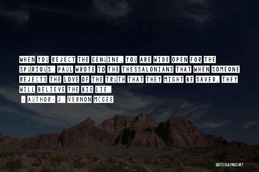 J. Vernon McGee Quotes: When You Reject The Genuine, You Are Wide Open For The Spurious. Paul Wrote To The Thessalonians That When Someone