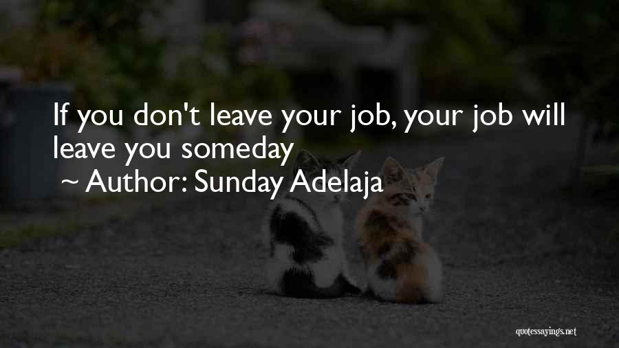 Sunday Adelaja Quotes: If You Don't Leave Your Job, Your Job Will Leave You Someday