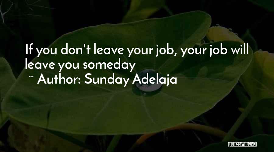 Sunday Adelaja Quotes: If You Don't Leave Your Job, Your Job Will Leave You Someday
