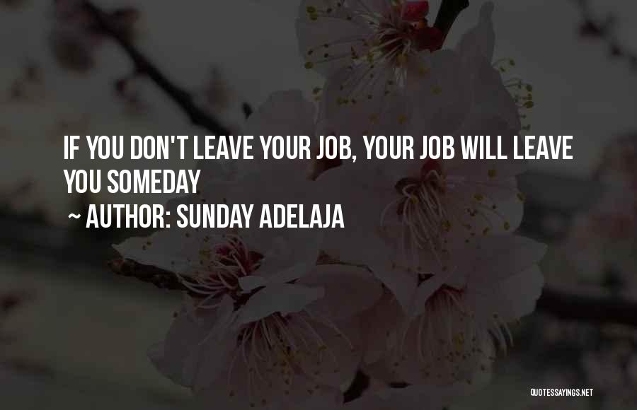 Sunday Adelaja Quotes: If You Don't Leave Your Job, Your Job Will Leave You Someday